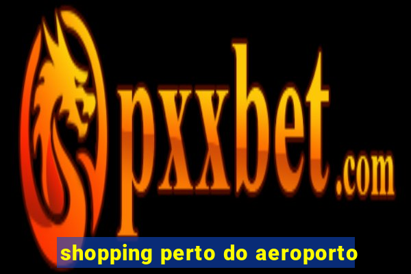 shopping perto do aeroporto